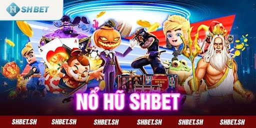 Vì sao nên lựa chọn nổ hũ tại nhà cái Shbet